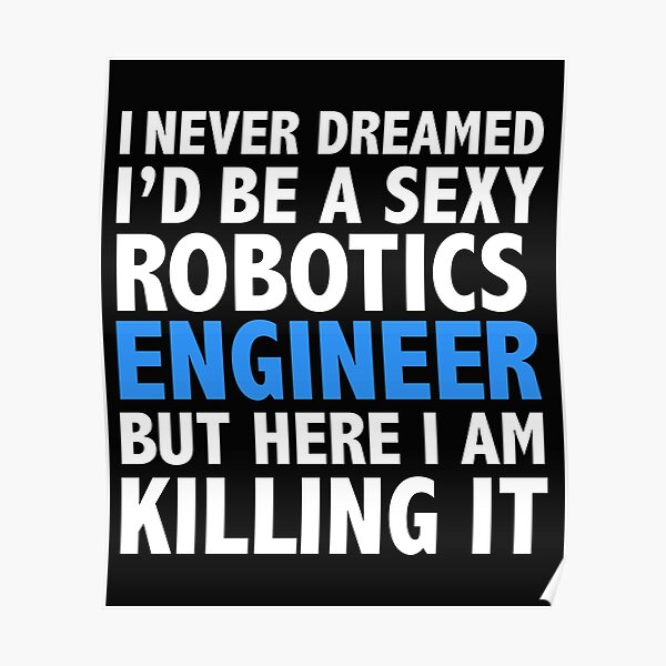 Never dreamt I'd be Sexy Robotics Engineer but Killing it Engineering Graduation Poster