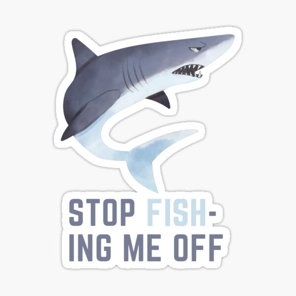 STOP FISH-ING ME OFF Sticker