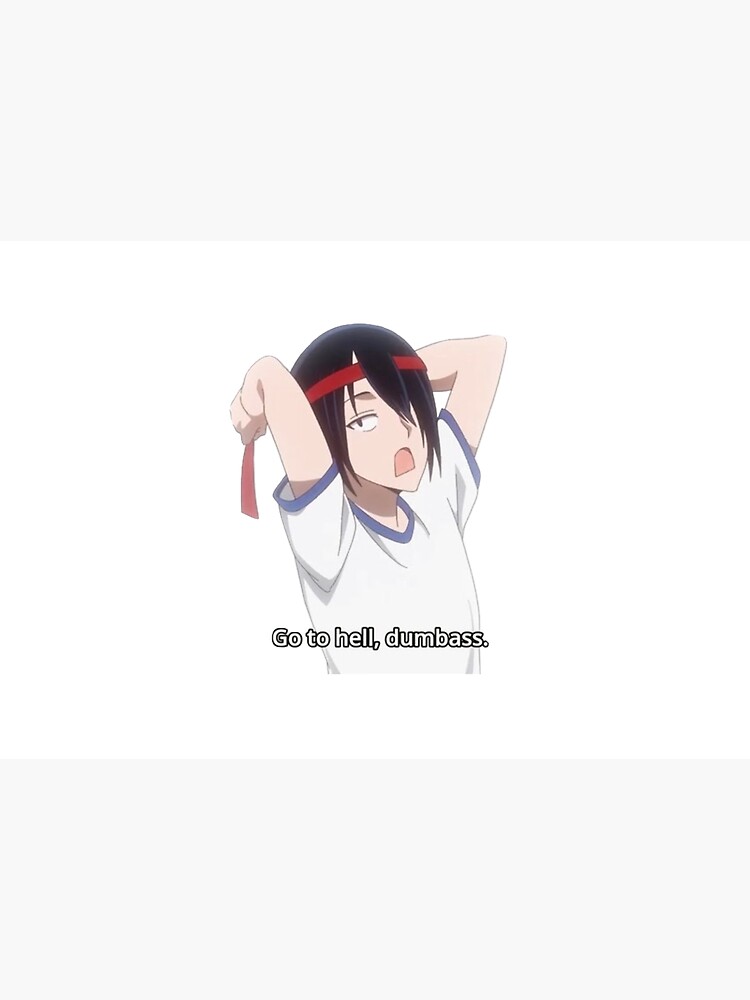 "Go to Hell, Dumbass - Ishigami from Kaguya-Sama: Love is War" Water - Go To Hell Dumbass Love Is War