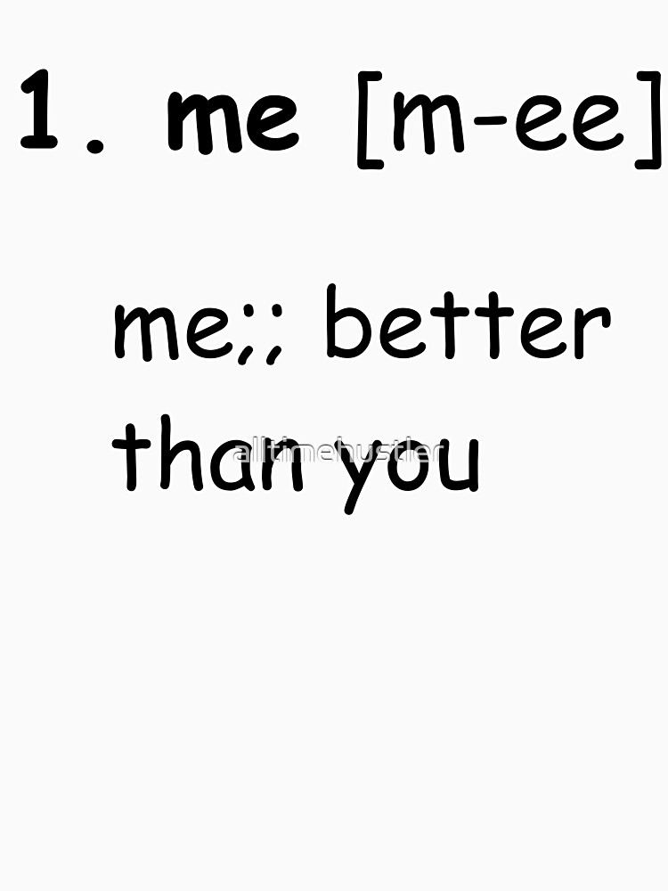 ""me" definition" Tshirt for Sale by alltimehustler Redbubble me t