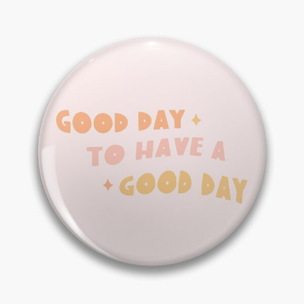 Item preview, Good Day To Have a Good Day designed and sold by peachyqueen123.