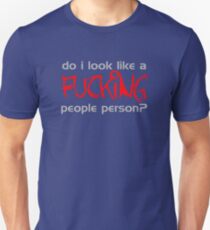 Do I Look Like A Fucking People Person? Unisex T-Shirt