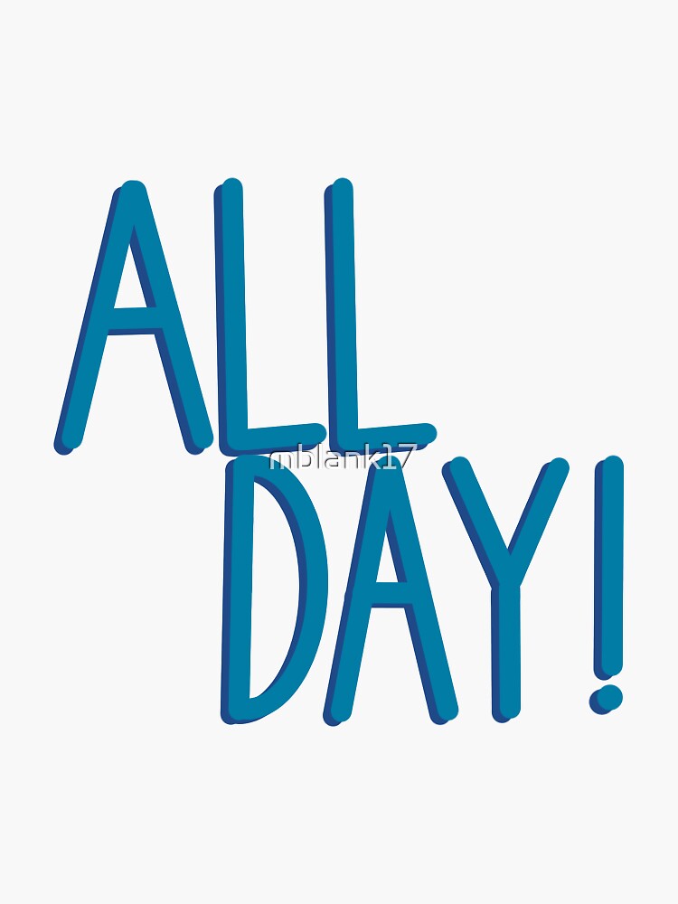 All Day Sticker For Sale By Mblank17 Redbubble