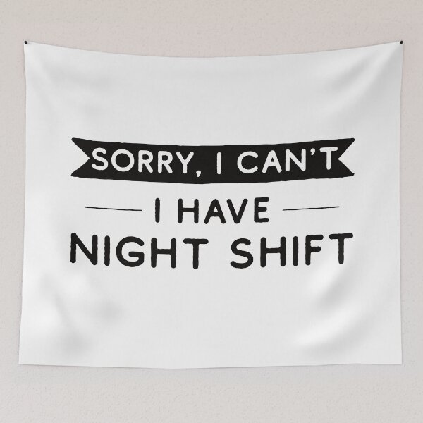 Item preview, Sorry I Can't I Have Night Shift designed and sold by teesaurus.