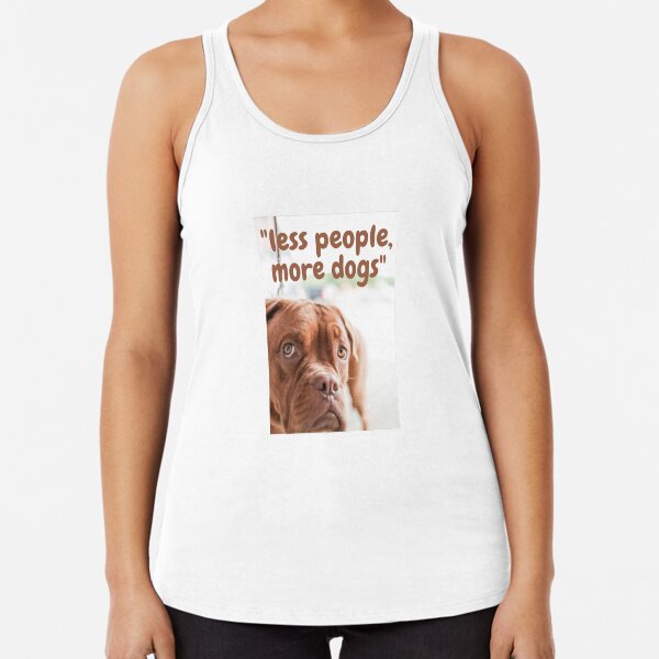 Less people, more dog Racerback Tank Top