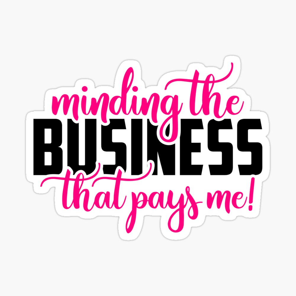 Mind The Business That Pays You Quotes Minding The Business That Pays Me" Greeting Card By Kaykay38 | Redbubble