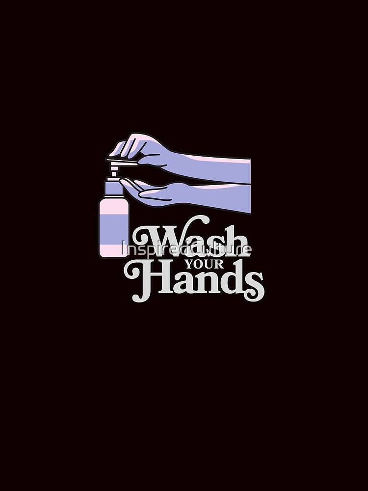 Wash Your Hands by InspiredCulture
