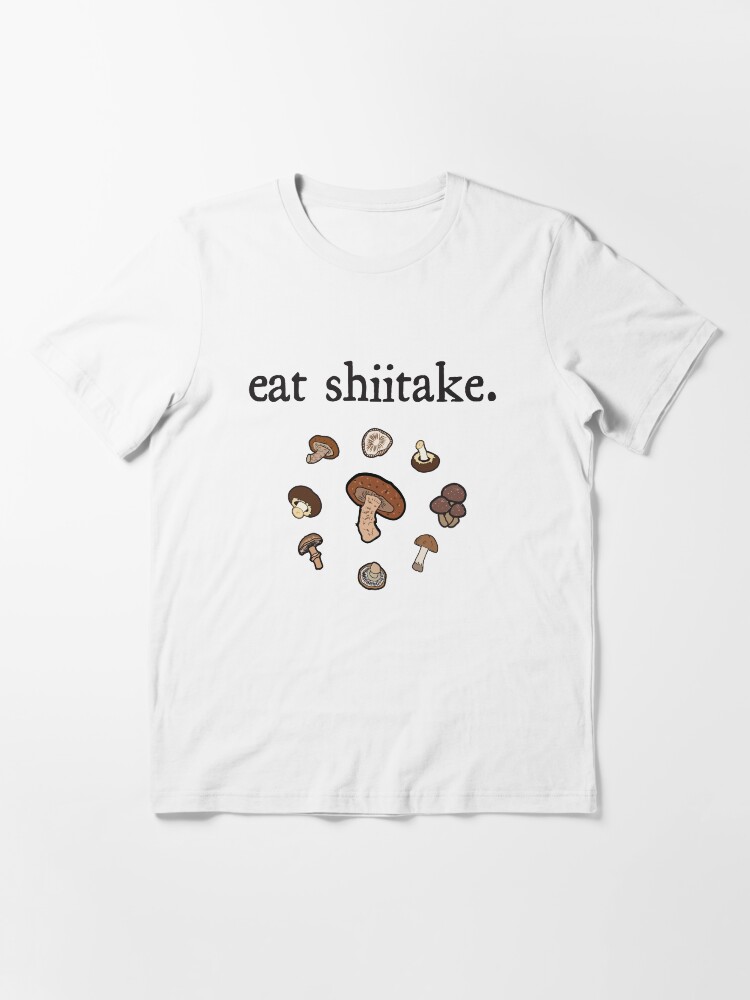 "eat shiitake. (mushrooms) " Tshirt for Sale by JoyVick Redbubble