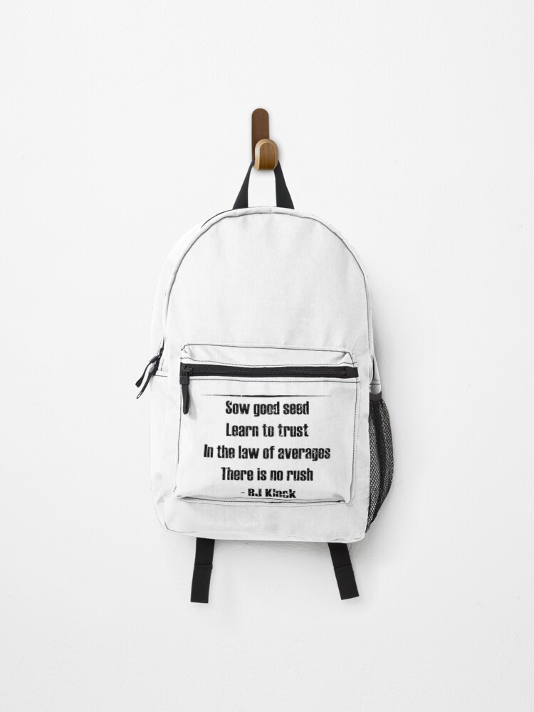 Bj Klock Most Famous Quotes Sow Good Seed, Learn To Trust, In The Law Of Averages There Is No Rush- Bj  Klock" Backpack By Aishahelal | Redbubble