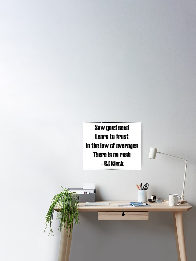 Sow Good Seed Learn To Trust In The Law Of Averages There Is No Rush Bj Klock Poster By Aishahelal Redbubble