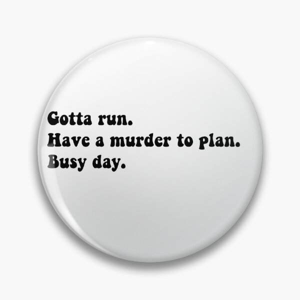 Item preview, Gotta run. Have a murder to plan. Busy day. designed and sold by Aleziakh.