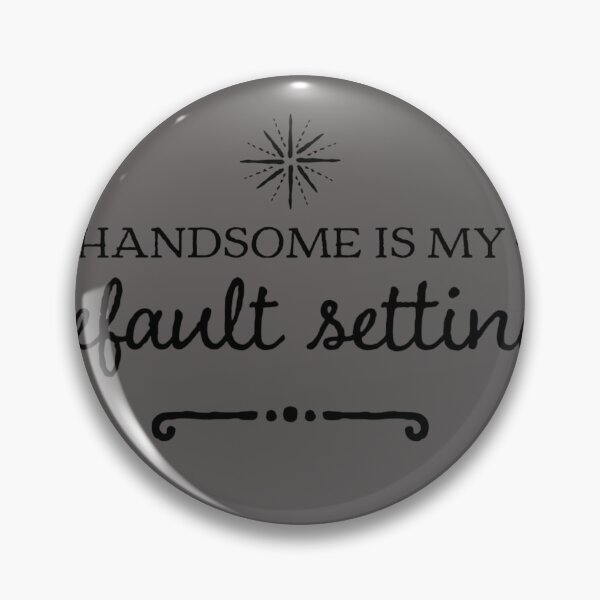 Item preview, Handsome is my default setting home and wear designed and sold by Cherrycolour.