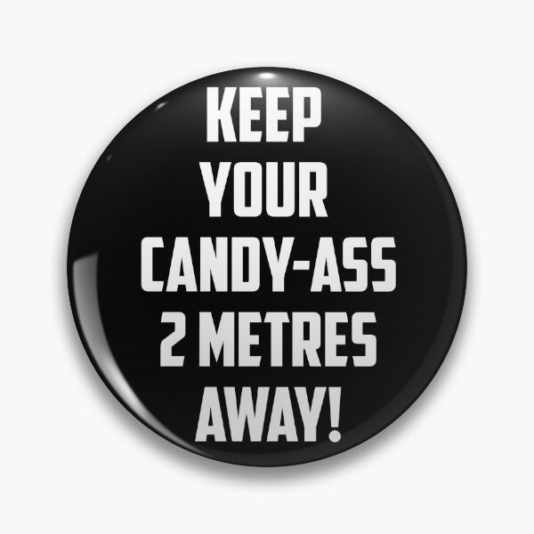Item preview, Keep Your Candy-Ass 2 Metres Away designed and sold by seanlar94.