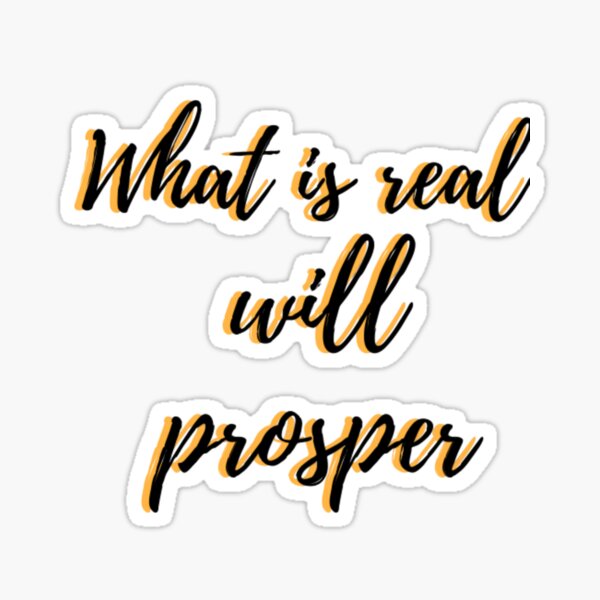 What Is Real Will Prosper Meaning