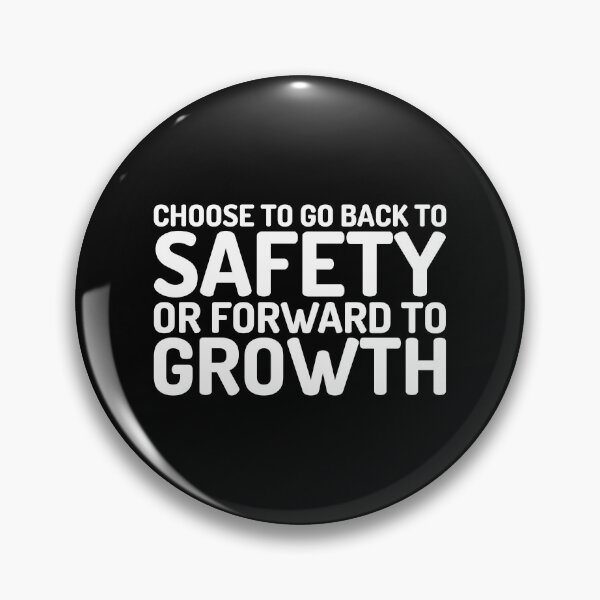 Item preview, Choose To Go Back To Safety Or Forward To Growth designed and sold by greenchimp.
