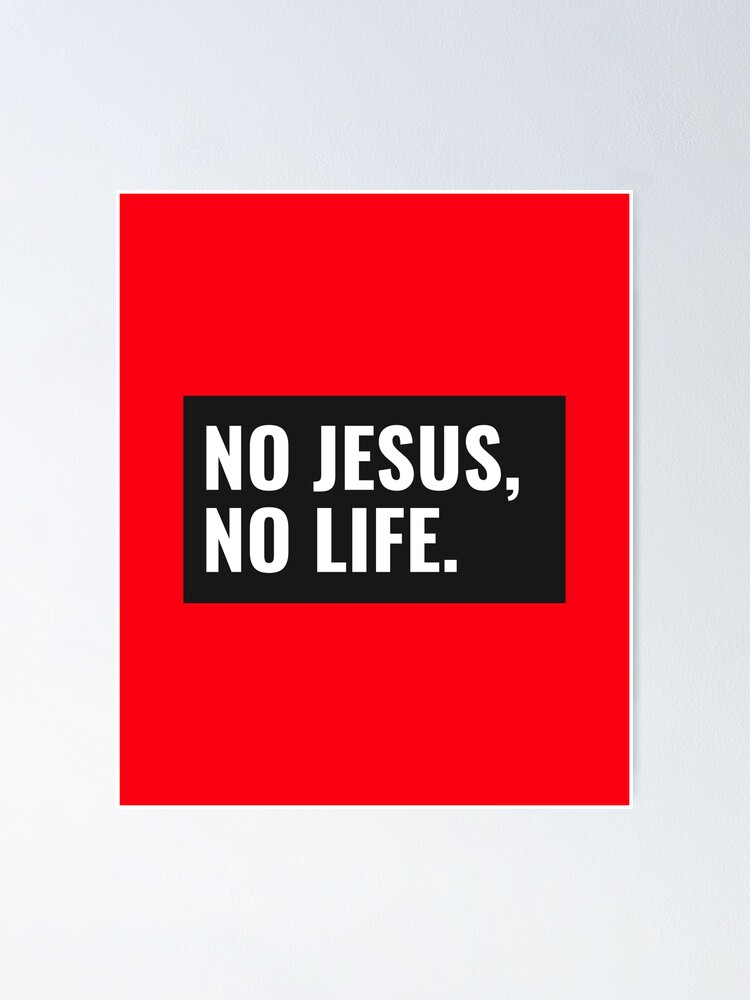 john-10-verse-10-no-jesus-no-life-poster-by-cloudfive-redbubble