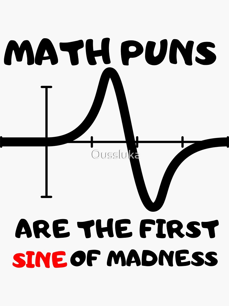 Math Puns First Sine Of Madness Funny T Shirts Sticker By Oussluka Redbubble