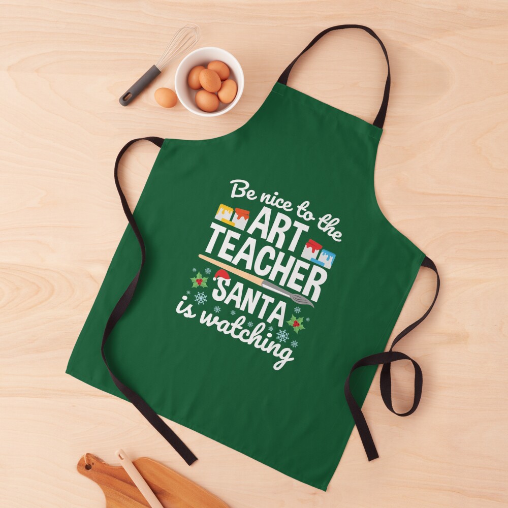 Art Teacher Christmas Funny Quote Santa Is Watching Apron