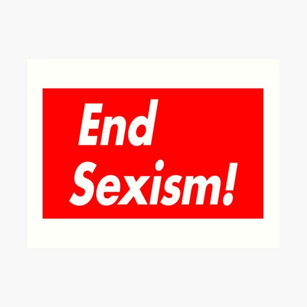 End Sexism Art Prints Redbubble 7627