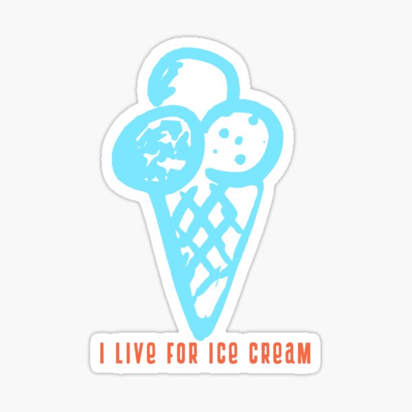 I live for ice cream Sticker