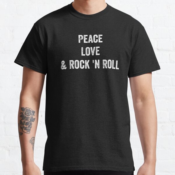 Peace Love and Rock 'N Roll Classic T-Shirt