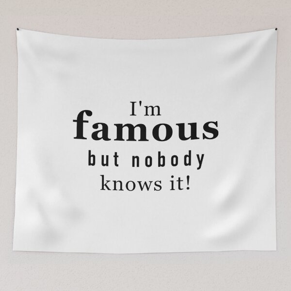 Item preview, I'm famous but nobody knows it! Funny quote designed and sold by Easy-Logo.