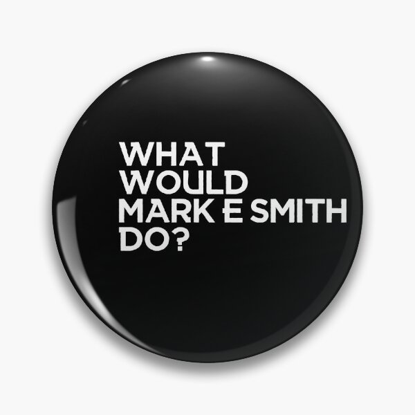 Item preview, What would Mark E Smith do?  designed and sold by mynameisblank.