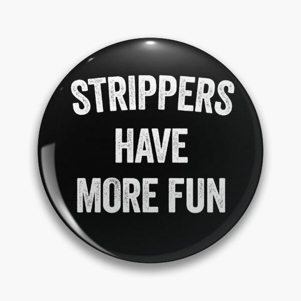Item preview, STRIPPERS HAVE MORE FUN designed and sold by Teeter-Totter.