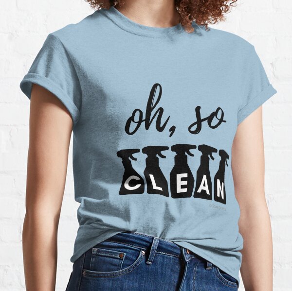 Oh, So Clean Cleaning Lady Gift Classic T-Shirt