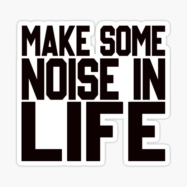 Make Some Noise Make Some Noize Sticker - Make Some Noise Make