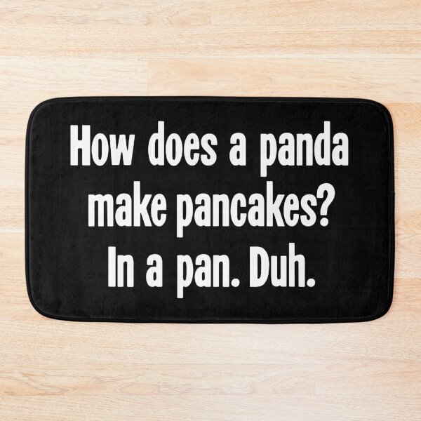 Item preview, How Does A Panda Make Pancakes? In a Pan. Duh. designed and sold by Good-Looking Corpse.