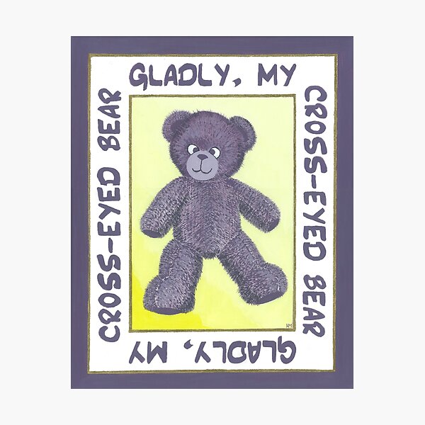 Gladly my cross-eyed bear Photographic Print