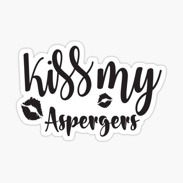kiss my aspergers
