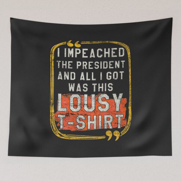 Item preview, I Impeached The President And All I Got Was This Lousy T-Shirt designed and sold by ABDEZIGN.
