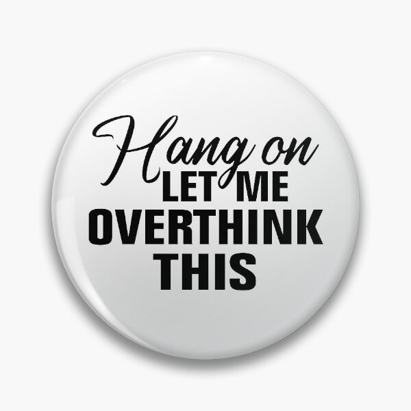 Item preview, Hang on. Let me overthink this. designed and sold by Andrea Lina.