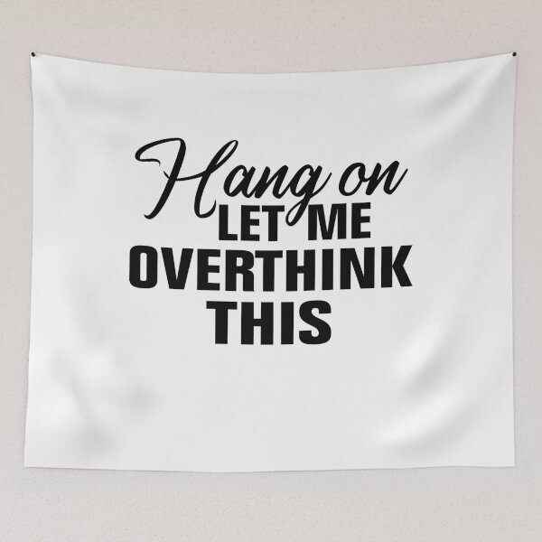 Item preview, Hang on. Let me overthink this. designed and sold by Andrea Lina.