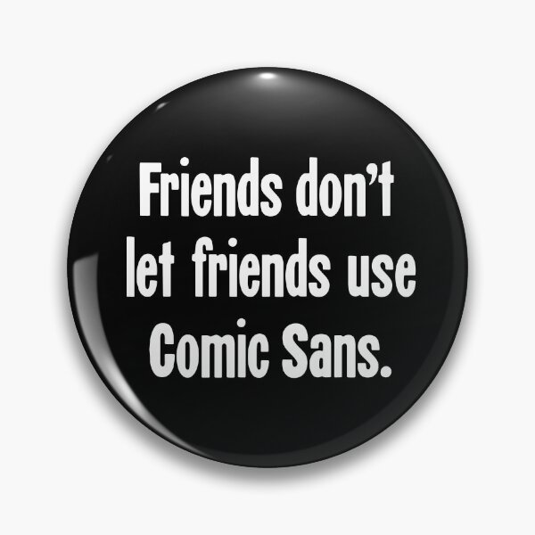 Item preview, Friends Don't Let Friends Use Comic Sans designed and sold by Good-Looking Corpse.