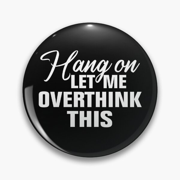 Item preview, Hang on. Let me overthink this. designed and sold by Andrea Lina.