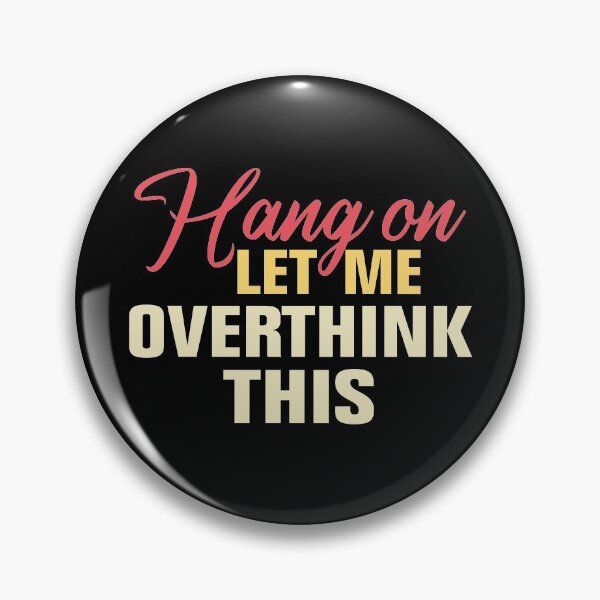 Item preview, Hang on. Let me overthink this. designed and sold by Andrea Lina.