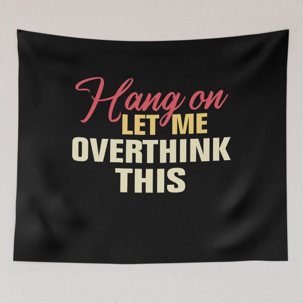 Item preview, Hang on. Let me overthink this. designed and sold by Andrea Lina.