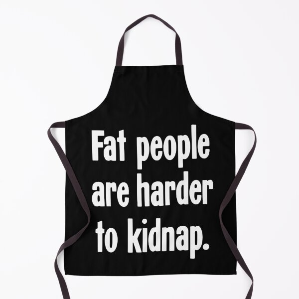 Item preview, Fat People Are Harder to Kidnap designed and sold by Good-Looking Corpse.