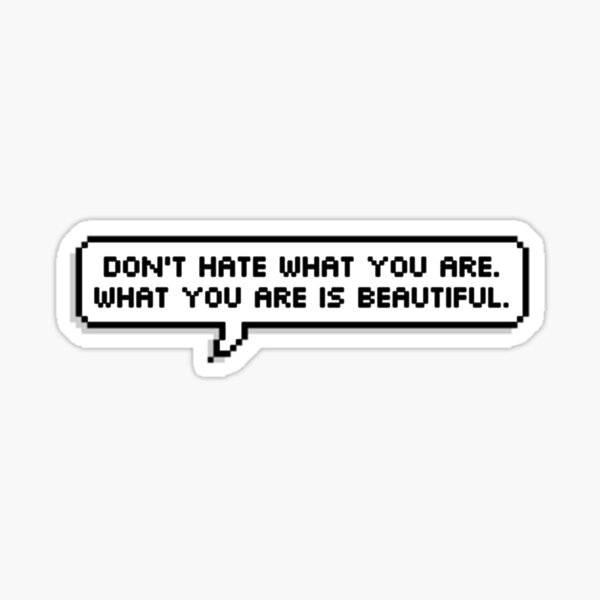 Item preview, don't hate what you are. what you are is beautiful. designed and sold by LadyKaramazov.