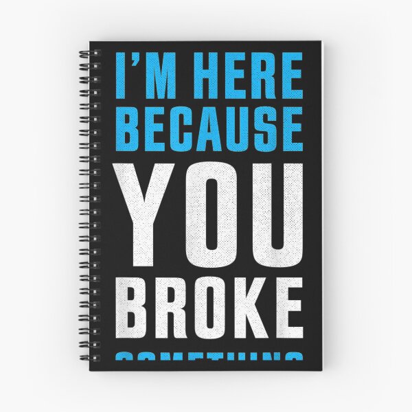 Item preview, I'm Here Because You Broke Something designed and sold by Jocasta1998.