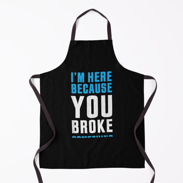 Item preview, I'm Here Because You Broke Something designed and sold by Jocasta1998.