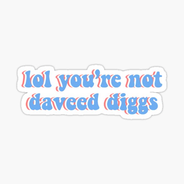 lol you’re not daveed diggs Sticker