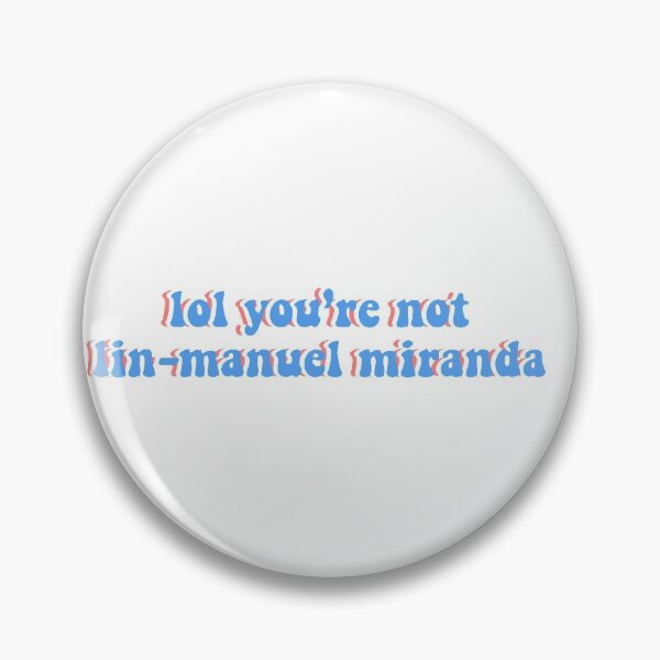 Item preview, lol you’re not lin-manuel miranda designed and sold by allieandnora.