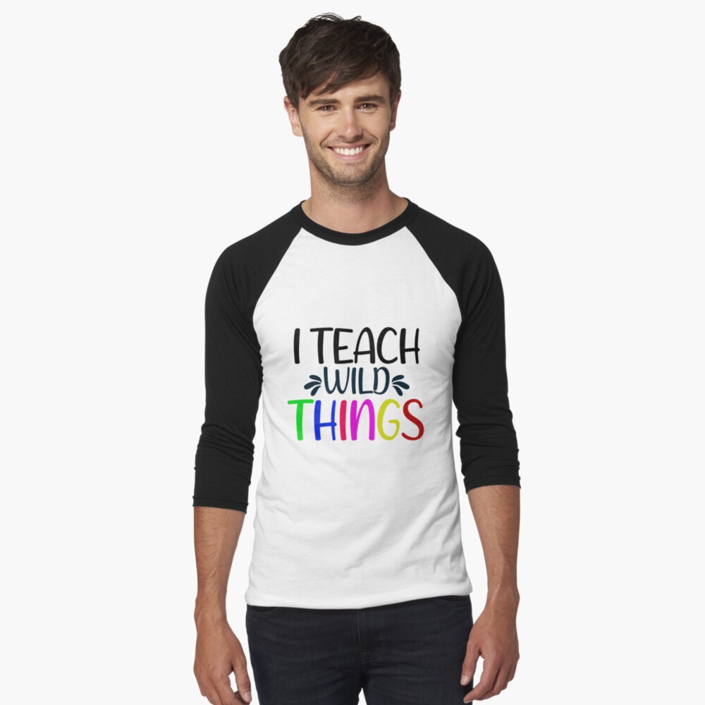  I Teach Wild Things Teacher Life Raglan Baseball Tee