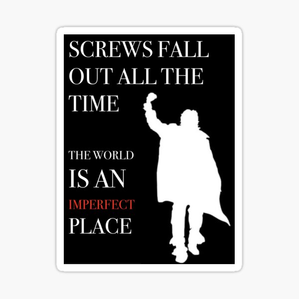 The Breakfast Club quote- Screws fall out all the time...the world is an imperfect place Sticker
