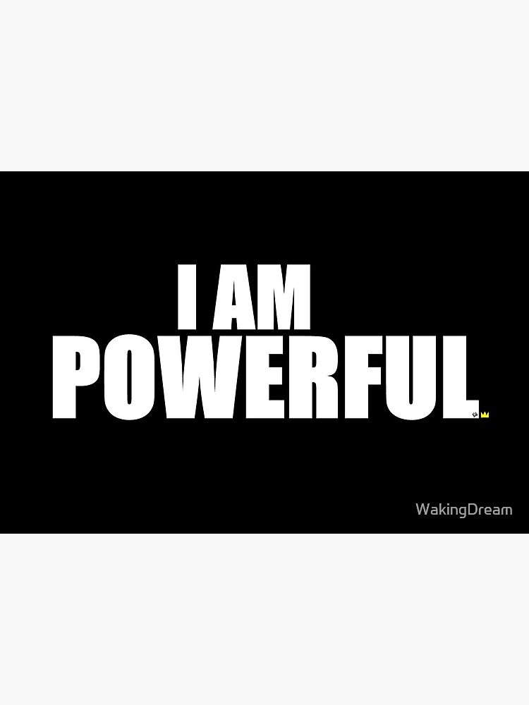 I AM POWERFUL by WakingDream