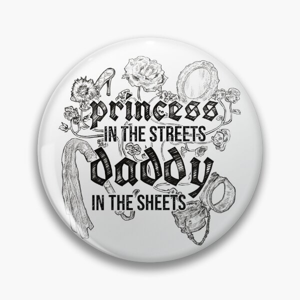 Princess in the streets, Daddy in the sheets Pin
